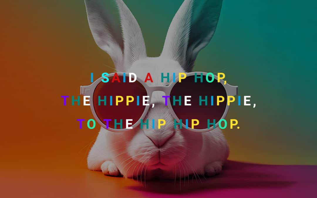 I said a hip hop, the hippie 🐰